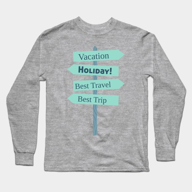 Vacation Holiday Signpost Tee, Perfect Travel Outfit, Stylish Travel Apparel, Thoughtful Present for Explorers and Summer Vacations Long Sleeve T-Shirt by TeeGeek Boutique